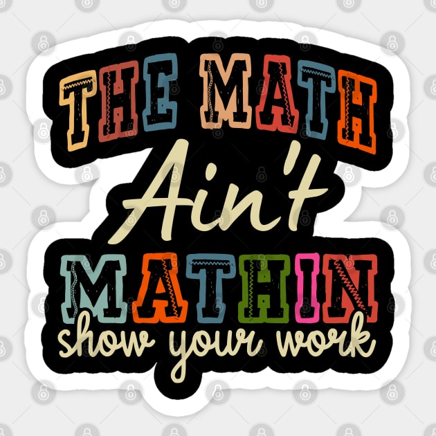 The Math Ain't Mathin Show Your Work Sticker by UrbanLifeApparel